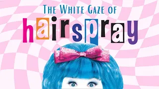 The White Gaze of Hairspray