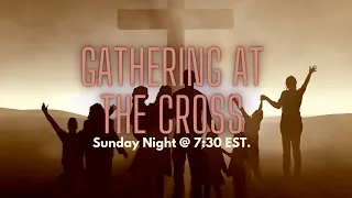 Gathering At the Cross Live Stream, March 17, 2024