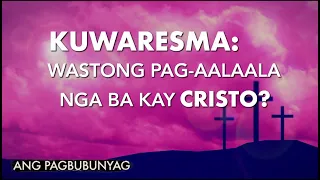 Kuwaresma: Wastong Pag-aalaala Nga Ba Kay Cristo? | Ang Pagbubunyag