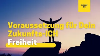 Zukunftsimpuls – Weshalb Freiheit das Wertvollste für Dein Zukunfts-ICH ist