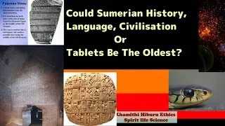 Could Sumerian History, Language, Civilisation  Or Tablets Be The Oldest?