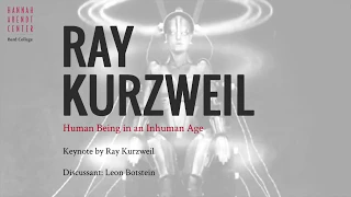 Human Being in an Inhuman Age: Ray Kurzweil  "The Web Within Us: When Minds and Machines Become One"