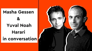 Yuval Noah Harari & Masha Gessen in conversation