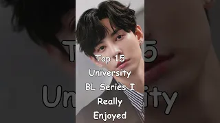 Top 15 University BL Series I Really Enjoyed #bl #BLrama #mustwatch #blseries