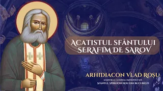 Acatistul Sfantului Serafim de Sarov - Arhidiacon Vlad Rosu