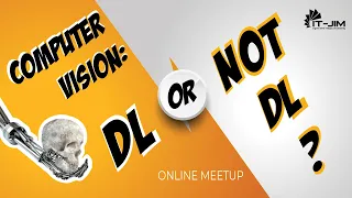 Computer Vision: DL or not DL. Online meetup by It-Jim