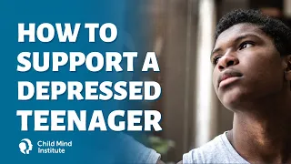 How To Support a Depressed Teenager | Child Mind Institute - Child Mind Institute
