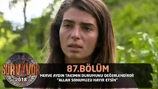 Merve Aydın takımın durumunu değerlendirdi! "Allah sonumuzu hayır etsin" | 87. Bölüm | Survivor 2018