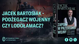 Jacek Bartosiak - podżegacz wojenny, sygnalista czy lodołamacz?