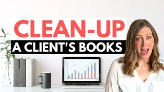 How to do a "CLEAN-UP" for bookkeepers (client's messy books!)