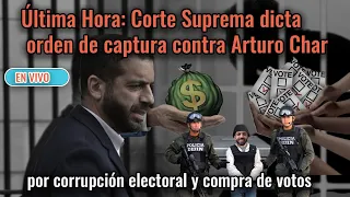 Última Hora Corte Suprema dicta orden de captura contra Arturo Char por compra de votos Aida Merlano