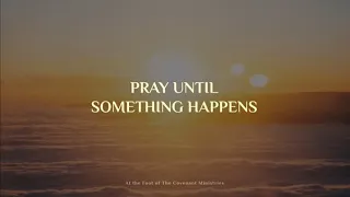 Pray until something happens