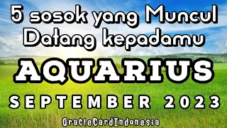 AQUARIUS ♒️ Jangan Kaget Ya ! Ini 5 Sosok Akan Muncul di Bulan September 2023 💙 #generalreading