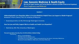 Session 2: Law, Genomic Medicine & Health Equity Conference -- Shawneequa Callier, Wiley Burke