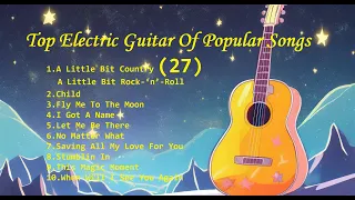 Romantic Guitar (27) -Classic Melody for happy Mood - Top Electric Guitar Of Popular Songs