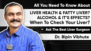 All You Need to Know About - Liver health? Alcohol & its effects ? When to check Your Liver ?