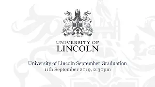 University of Lincoln September Graduation – 11th September 2019, 2:30pm