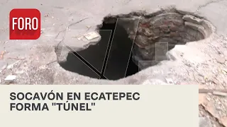 Socavón forma 'túnel' en Ecatepec, Edomex - Noticias MX