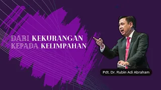 DARI KEKURANGAN KEPADA KELIMPAHAN  - Pdt. Dr. Rubin Adi Abraham