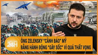 Toàn cảnh thế giới: Ông Zelensky “cảnh báo” Mỹ bằng hành động “gây sốc” vì quá thất vọng