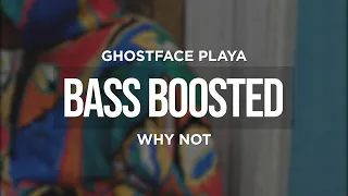 GHOSTFACE PLAYA - WHY NOT (BASS BOOSTED)