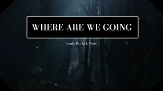 Where Are We Going Remix - Jack Maust