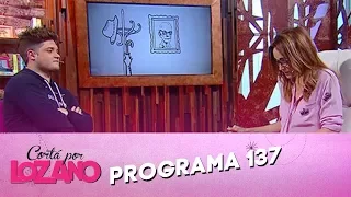 Programa 137 (01-08-2017) - Cortá por Lozano