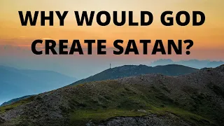 If God Is All-Knowing, Why Would He Create Satan?