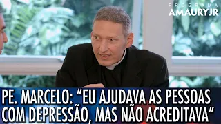 PADRE MARCELO: "Eu ajudava as pessoas com depressão, mas não acreditava".