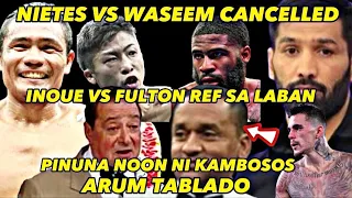 NIETES/WASEEM LABAN CANCELLED.INOUE VS FULTON:REF.SA LABAN PINUNA NOON NI KAMBOSOS?ARUM TABLADO.