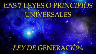 LAS 7 LEYES O PRINCIPIOS UNIVERSALES-LEY DE GENERACIÓN