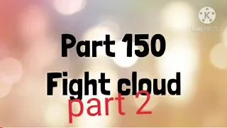 Fight cloud part 150 complete