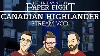 Canadian Highlander || Friday Night Paper Fight 2022-03-25
