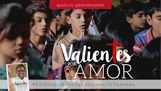 Valientes por Amor - Ayuda a la Iglesia Necesitada