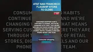 AT&T TO CLOSE ITS FLAGSHIP STORE IN SAN FRANCISCO