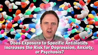 Does Exposure to Specific Antibiotics Increases the Risk for Depression, Anxiety, or Psychosis?