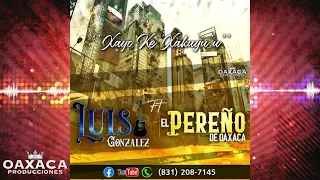 Xayo Ke Xakuyu'u - El Pereño De Oaxaca Ft Luis Gonzalez