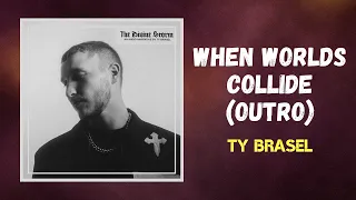 Ty Brasel -  When Worlds Collide (Outro) (Lyrics)