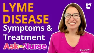 LYME DISEASE:  Do I have it? Symptoms & Treatment - Ask A Nurse | @LevelUpRN