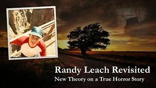 Randy Leach Revisited: New Theory on a True Horror Story