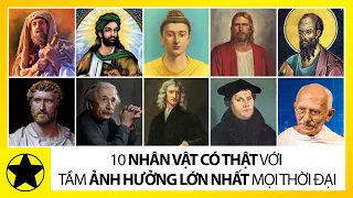 Top 10 Nhân Vật Có Thật Với Tầm Ảnh Hưởng Lớn Nhất Mọi Thời Đại