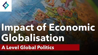 Impact of Economic Globalisation | Global Politics | A Level Politics