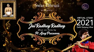 Joy Radhey Radhey dhun || Flute by Pt Ajay Prasanna || virtual utsav 2021|| Delhi Satsang Vihar||