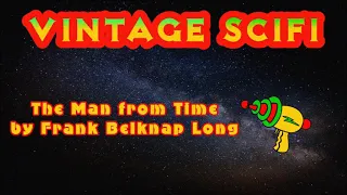 The Man From Time by Frank Belknap Long (free SciFi audiobook)