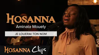 Je louerai ton nom - Hosanna clips - Aminata Mouely