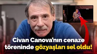 Ünlü oyuncu Civan Canova'nın cenaze töreninde gözyaşları sel oldu: İşte o duygu dolu anlar...