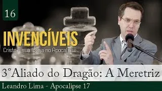 16. Apocalipse 17 - O Terceiro Aliado do Dragão: A Grande Meretriz - Leandro Lima