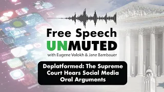 Deplatformed: The Supreme Court Hears Social Media Oral Arguments | Free Speech Unmuted