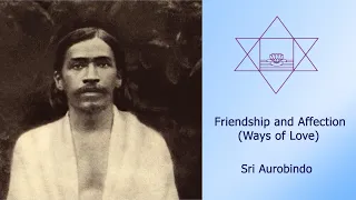 Friendship and Affection (Ways of Love) - Sri Aurobindo