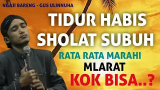 TIDUR HABIS SHOLAT SUBUH RATA RATA MARAHI MLARAT KOK BISA ?#pengajianakbar#ulinnuha#karanggedang